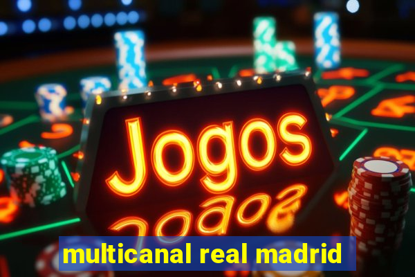 multicanal real madrid